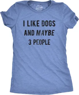 Crazy Dog Womens I Like Dogs and Maybe 3 People T Shirt Funny Graphic Novelty Tee Puppy Dog Parent Shirt
