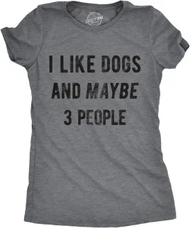 Crazy Dog Womens I Like Dogs and Maybe 3 People T Shirt Funny Graphic Novelty Tee Puppy Dog Parent Shirt