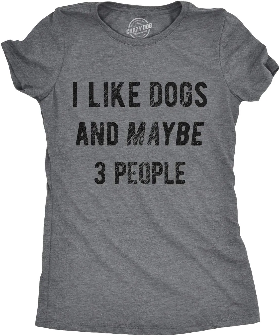 Crazy Dog Womens I Like Dogs and Maybe 3 People T Shirt Funny Graphic Novelty Tee Puppy Dog Parent Shirt